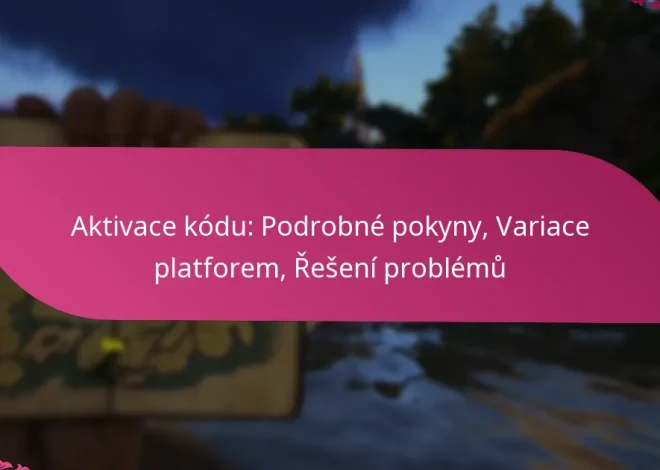 Aktivace kódu: Podrobné pokyny, Variace platforem, Řešení problémů