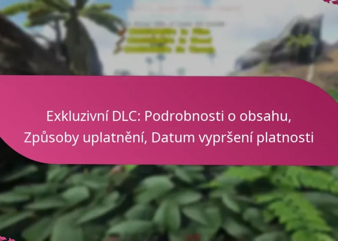 Exkluzivní DLC: Podrobnosti o obsahu, Způsoby uplatnění, Datum vypršení platnosti