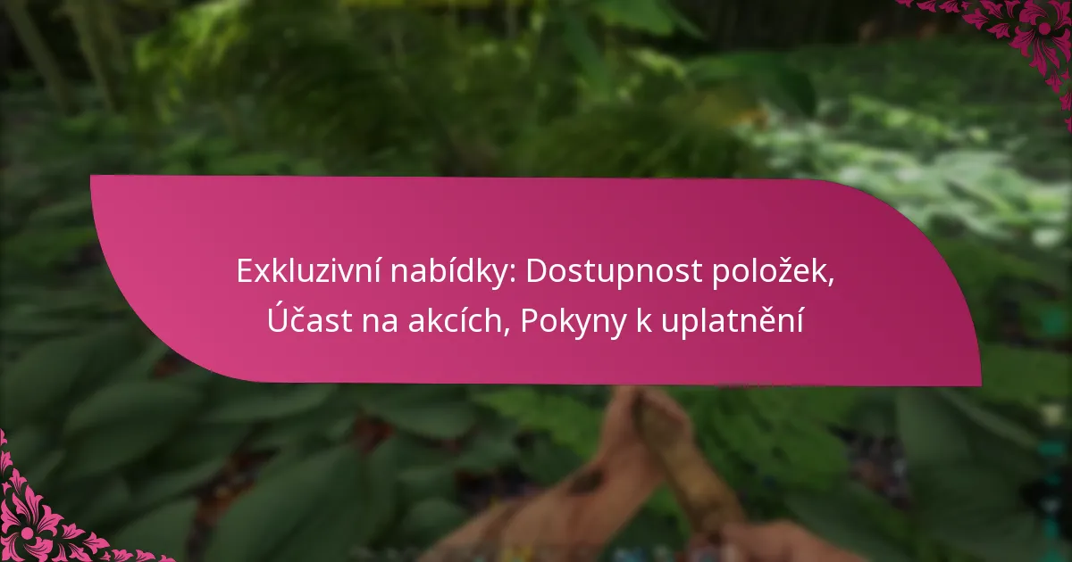 Exkluzivní nabídky: Dostupnost položek, Účast na akcích, Pokyny k uplatnění