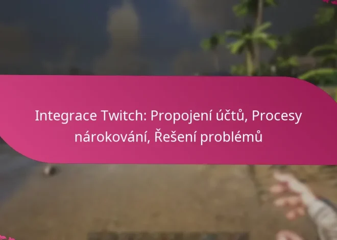 Integrace Twitch: Propojení účtů, Procesy nárokování, Řešení problémů
