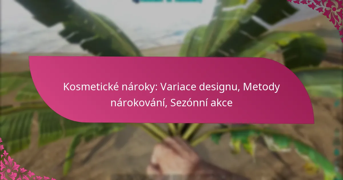 Kosmetické nároky: Variace designu, Metody nárokování, Sezónní akce