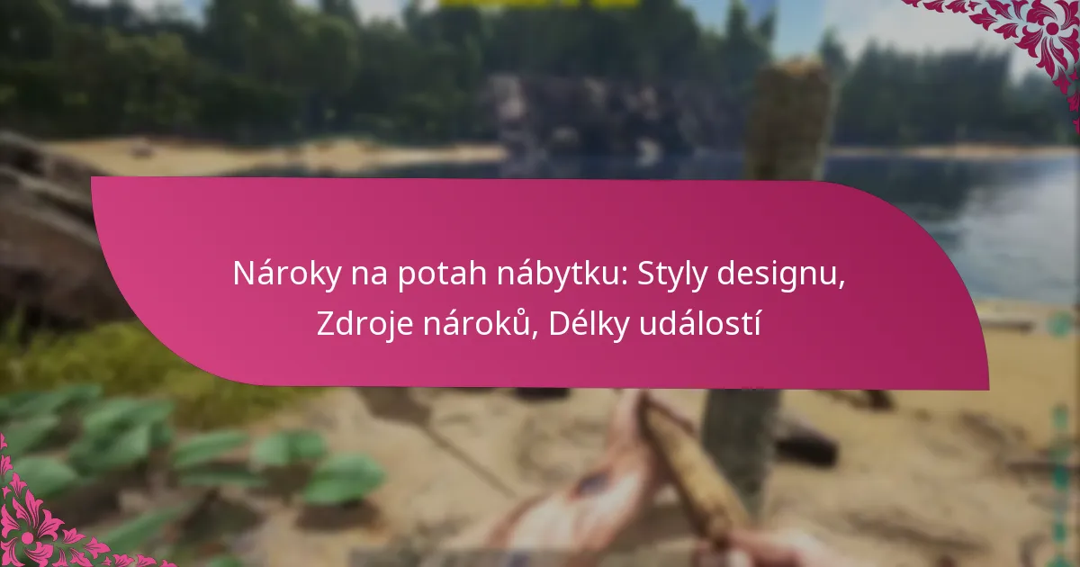 Nároky na potah nábytku: Styly designu, Zdroje nároků, Délky událostí