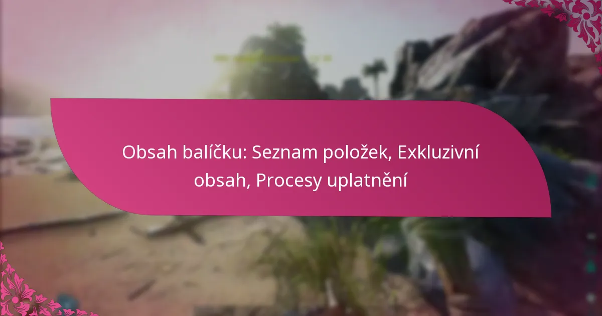 Obsah balíčku: Seznam položek, Exkluzivní obsah, Procesy uplatnění