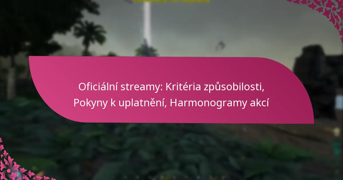 Oficiální streamy: Kritéria způsobilosti, Pokyny k uplatnění, Harmonogramy akcí