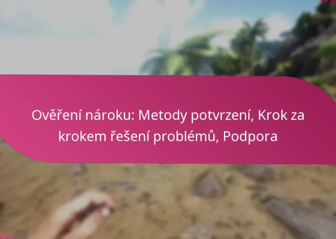 Ověření nároku: Metody potvrzení, Krok za krokem řešení problémů, Podpora
