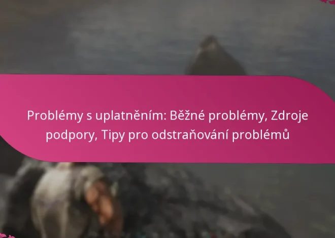 Problémy s uplatněním: Běžné problémy, Zdroje podpory, Tipy pro odstraňování problémů