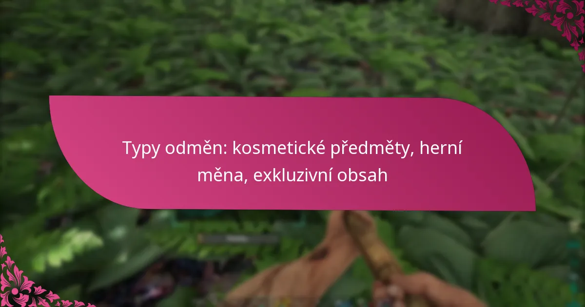 Typy odměn: kosmetické předměty, herní měna, exkluzivní obsah