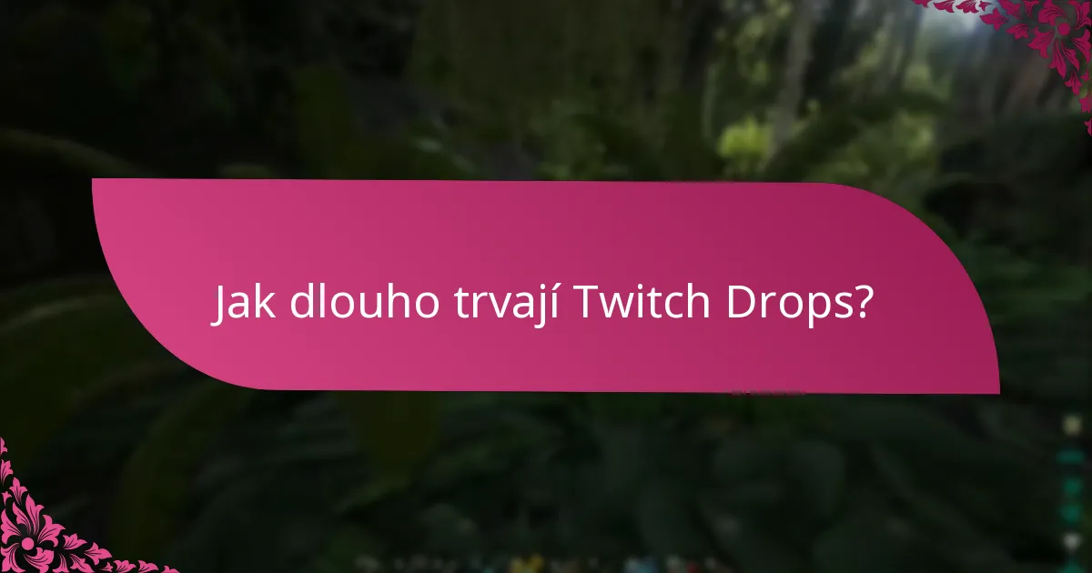 Jak dlouho trvají Twitch Drops?