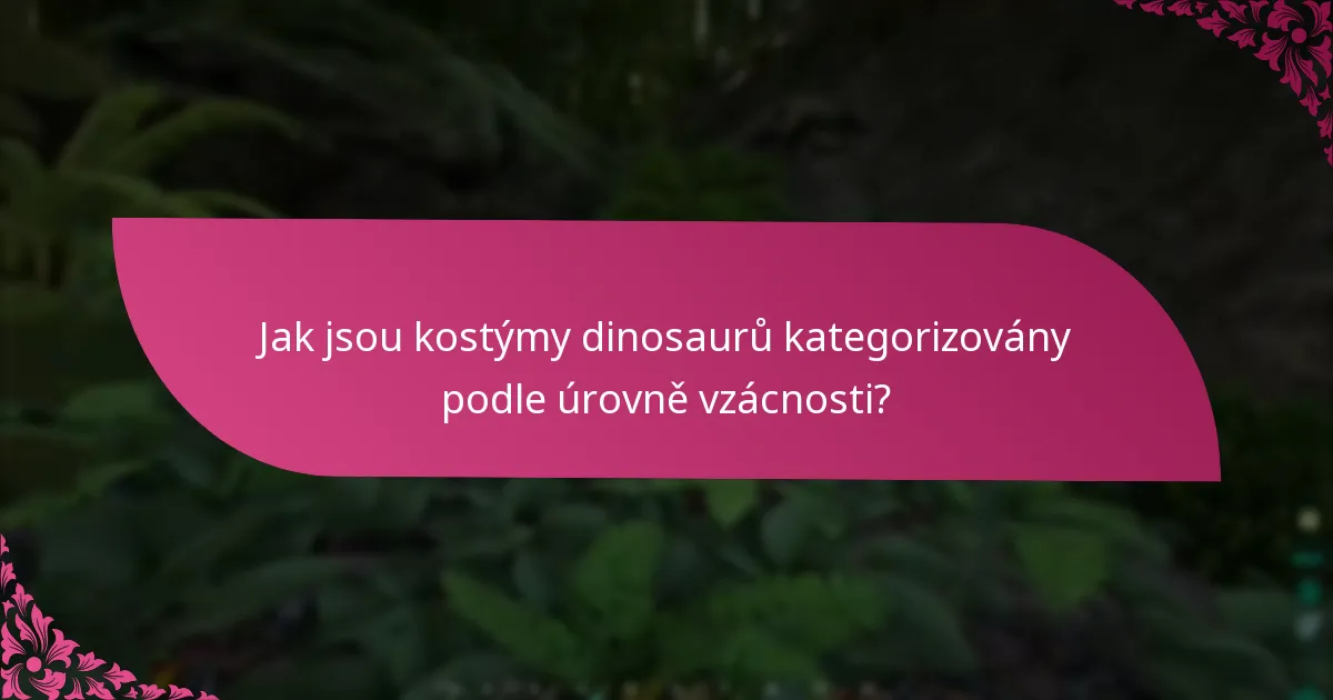Jak jsou kostýmy dinosaurů kategorizovány podle úrovně vzácnosti?