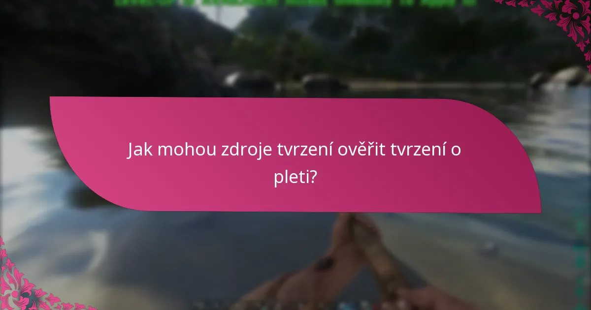 Jak mohou zdroje tvrzení ověřit tvrzení o pleti?