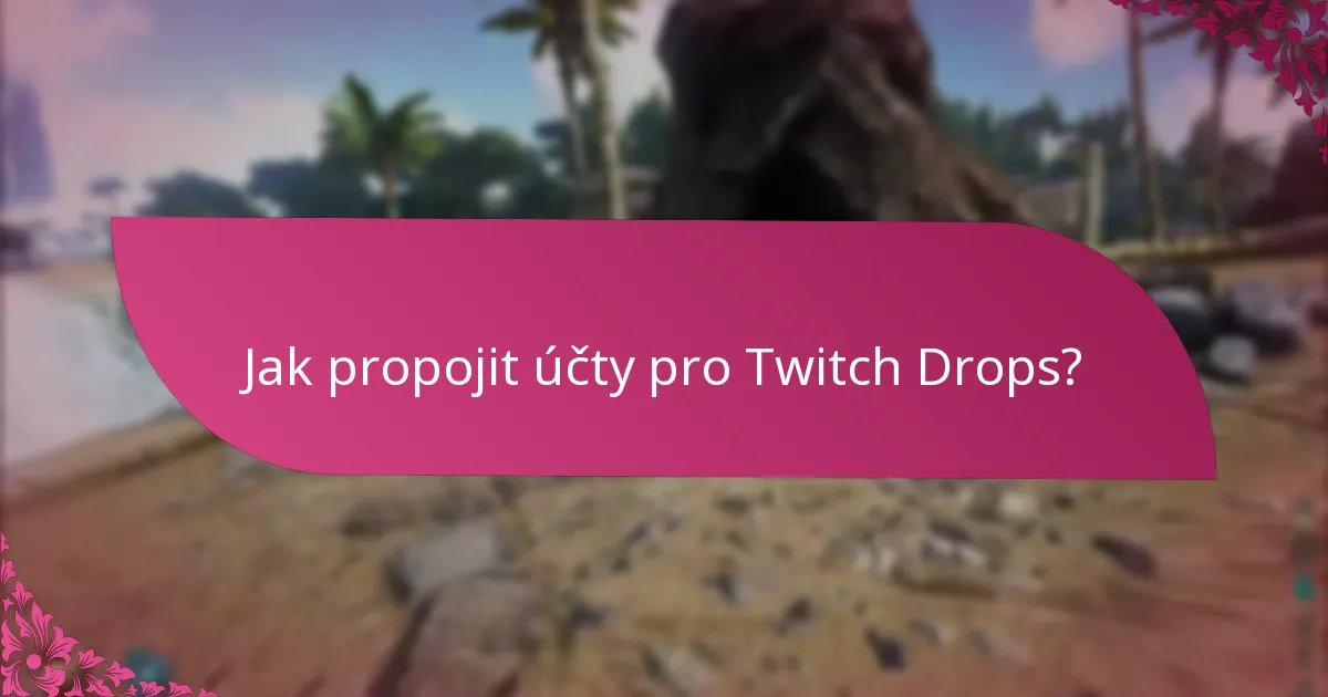 Jak propojit účty pro Twitch Drops?