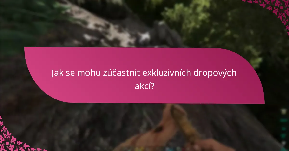 Kdy jsou exkluzivní droppy k dispozici?