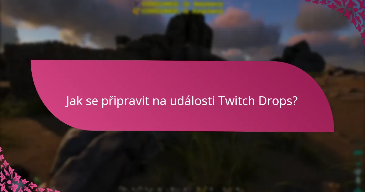 Jaké jsou termíny pro uplatnění Twitch Drops?