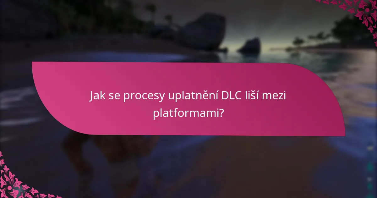 Jaké jsou požadavky platformy pro uplatnění DLC?