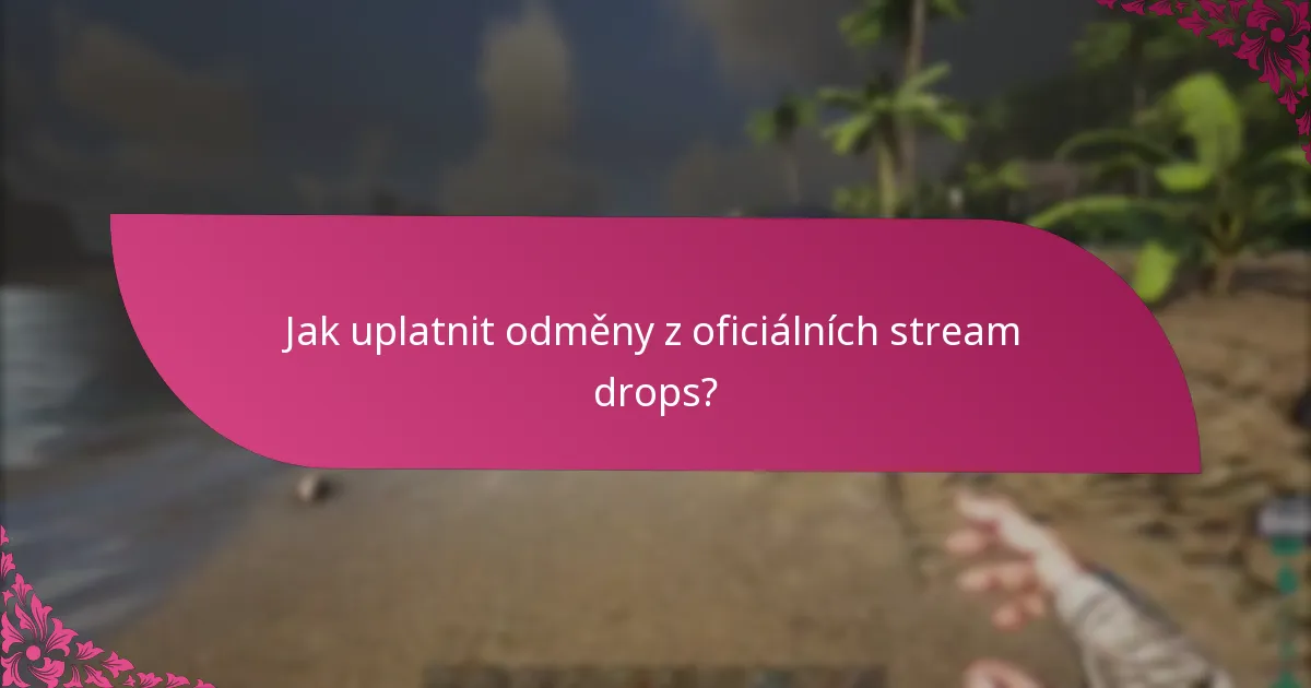 Jak uplatnit odměny z oficiálních stream drops?