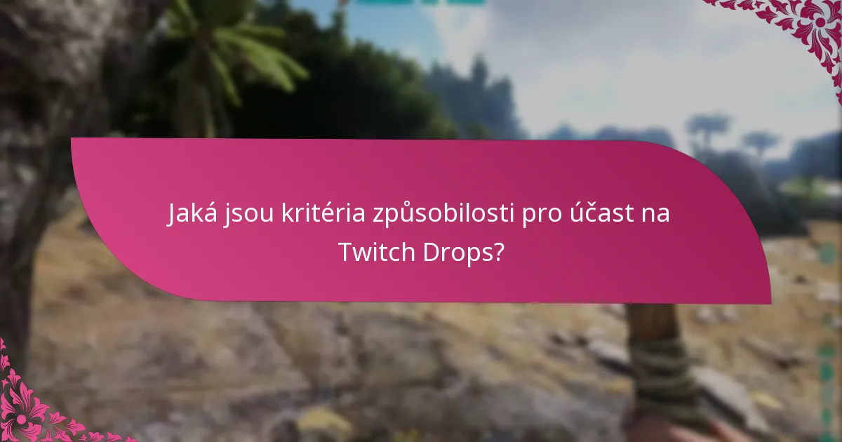 Jaká jsou kritéria způsobilosti pro účast na Twitch Drops?