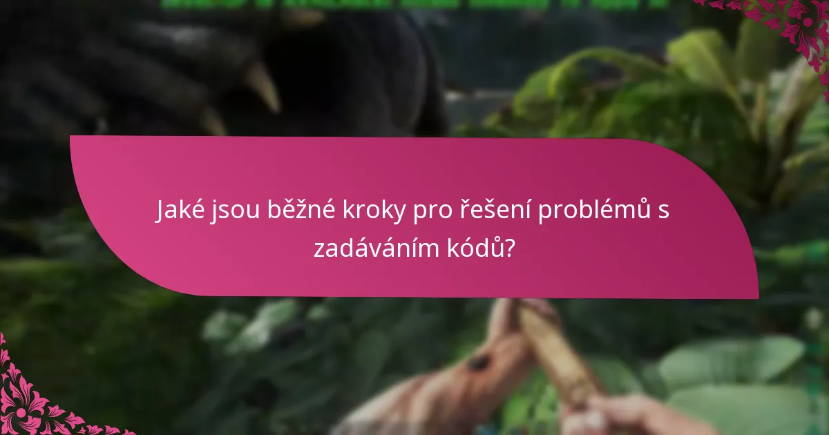 Jaké jsou běžné kroky pro řešení problémů s zadáváním kódů?