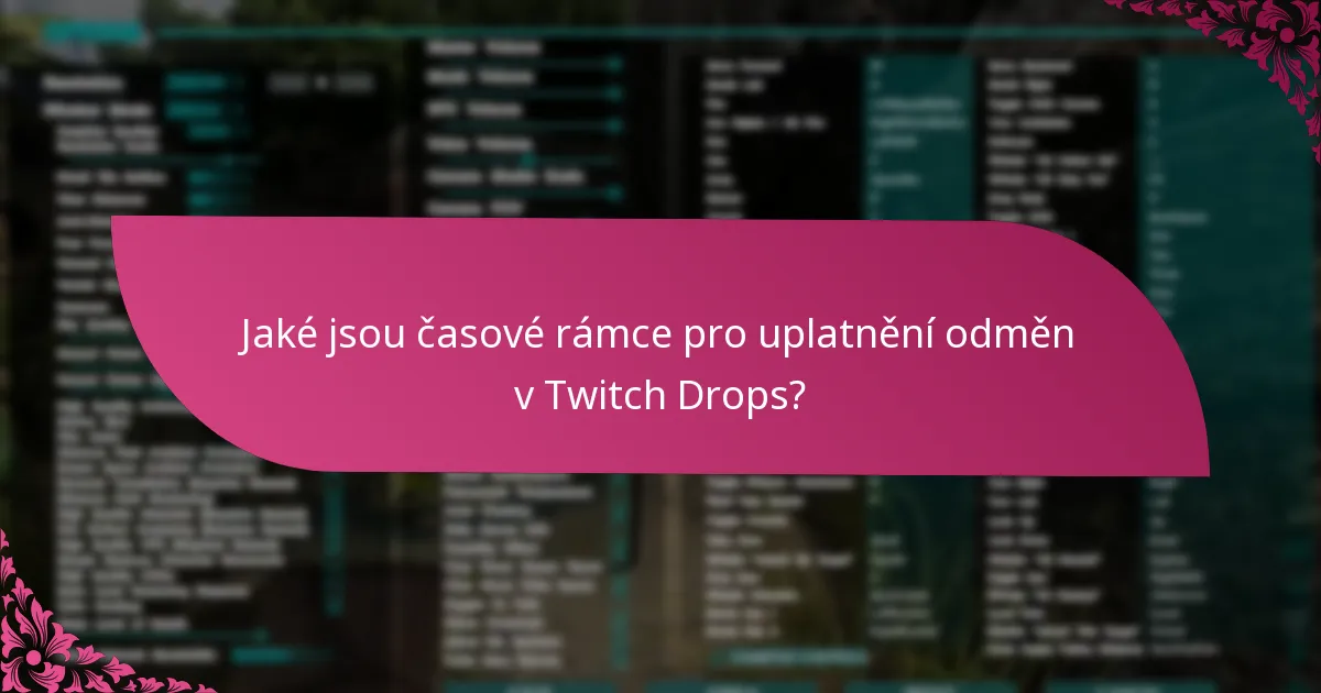 Jaké jsou časové rámce pro uplatnění odměn v Twitch Drops?