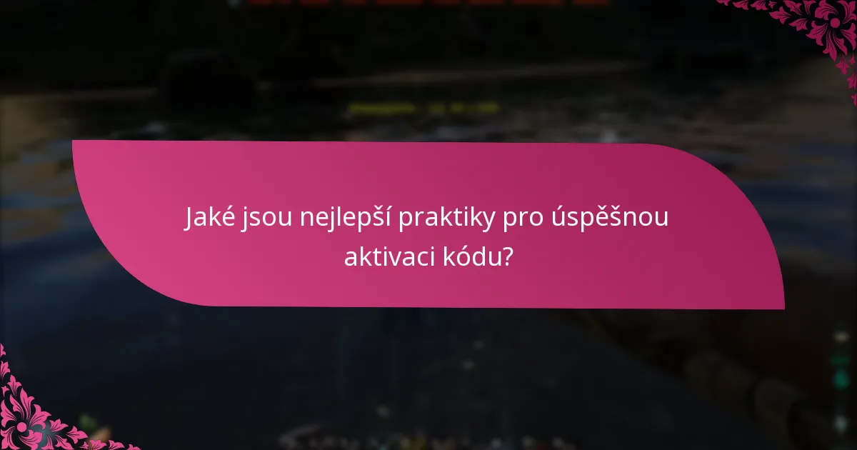 Jaké jsou nejlepší praktiky pro úspěšnou aktivaci kódu?