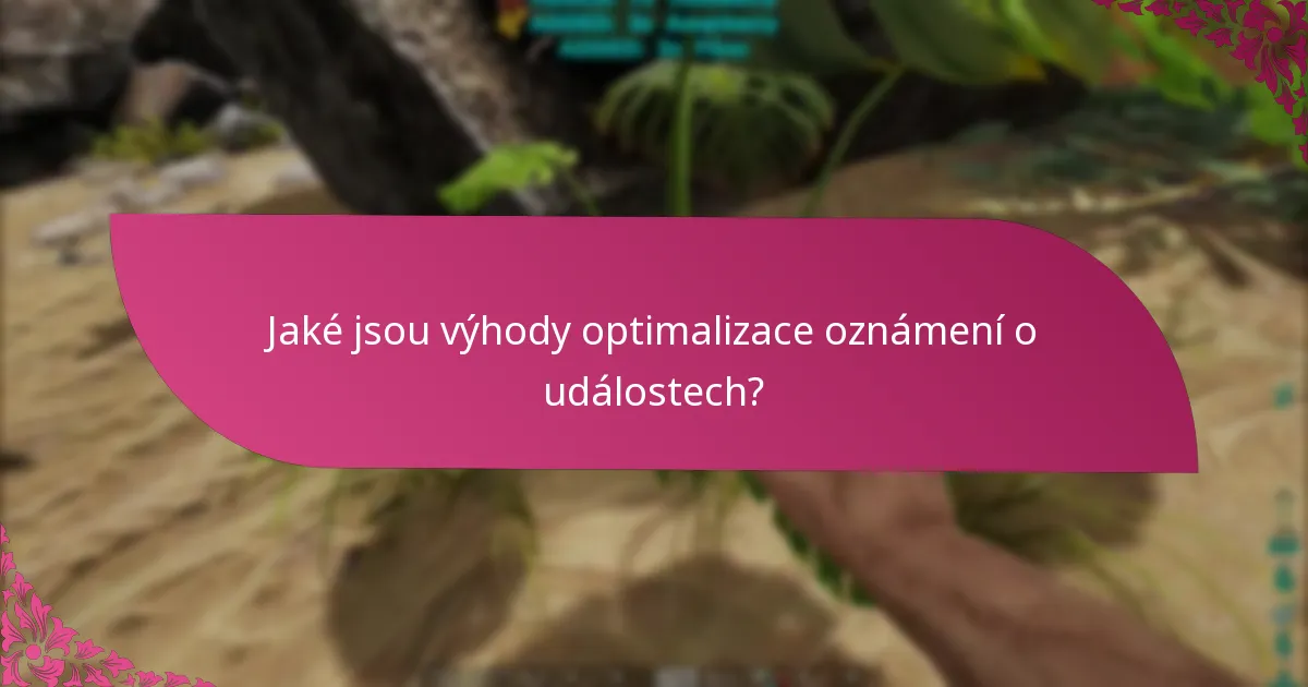 Jaké jsou výhody optimalizace oznámení o událostech?