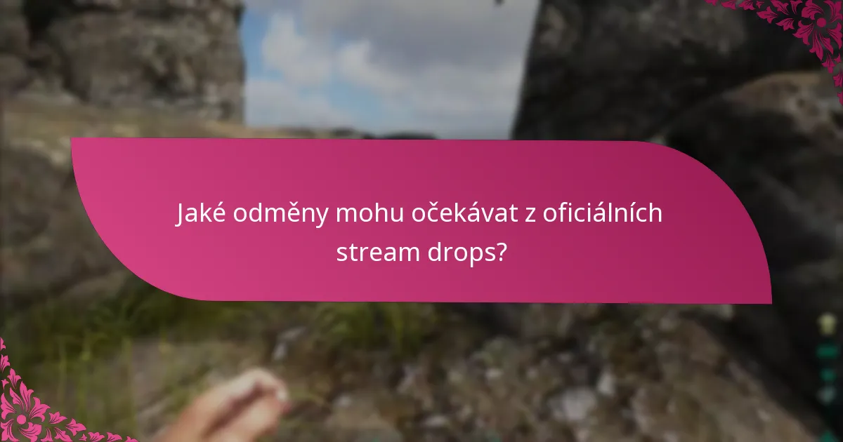 Jaké odměny mohu očekávat z oficiálních stream drops?